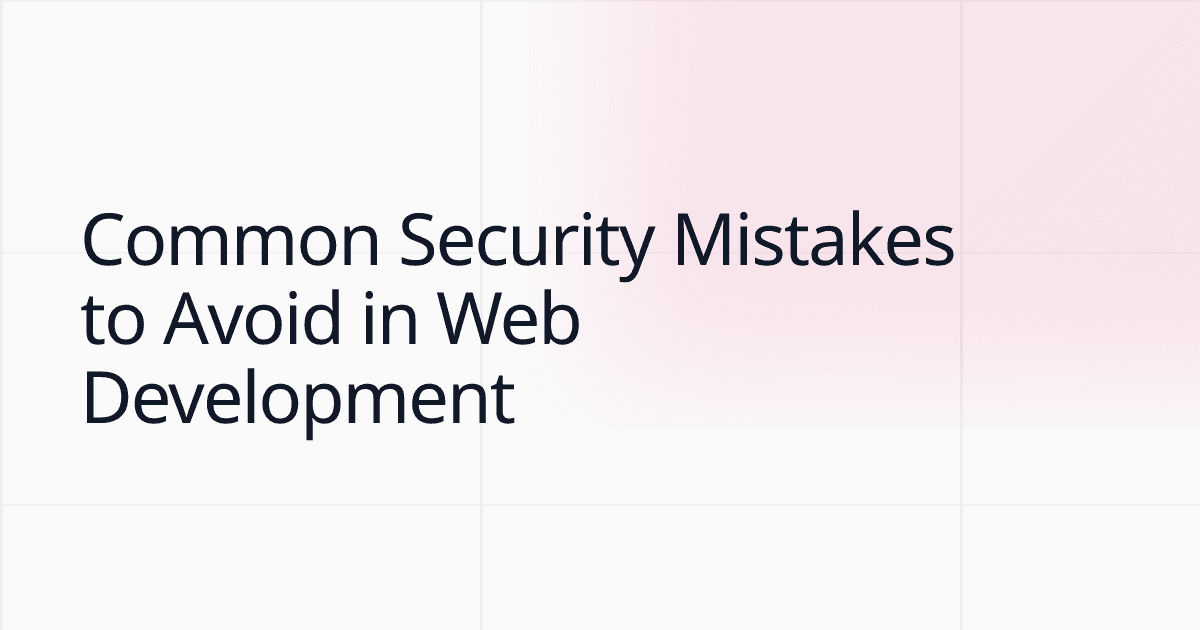 Common Security Mistakes to Avoid in Web Development